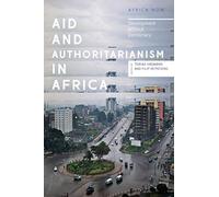 Aid and Authoritarianism in Africa: Development without Democracy (Africa Now)