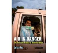 Aid in Danger: The Perils and Promise of Humanitarianism (Pennsylvania Studies in Human Rights)