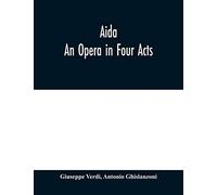 Aida: An Opera in Four Acts