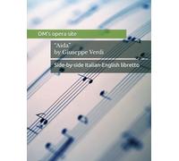 Aida by Giuseppe Verdi: Side-by-side Italian-English libretto