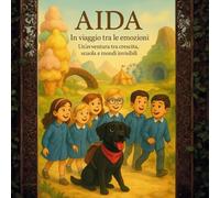 Aida - In viaggio tra le emozioni: Un'avventura tra crescita, scuola e mondi invisibili