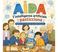 AIDA, l'Intelligenza Artificiale pasticciona. (Il Punto Blu, libri per piccoli pensatori)