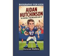 AIDAN HUTCHINSON: The Football Star Who Never Gave Up- Biography For Kids