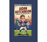 AIDAN HUTCHINSON: The Football Star Who Never Gave Up- Biography For Kids