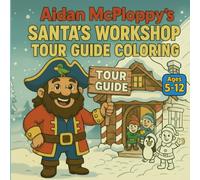 Aidan McPloppy's Santa's Workshop Tour Guide Coloring: A magical Christmas coloring adventure through Santa’s North Pole workshop! (Aidan McPloppy's Coloring Adventures)