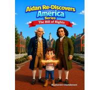 Aidan Re-Discovers America - The Bill of Rights: Learning About the Freedoms That Protect Every American