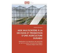 AIDE MULTICRITÈRE À LA DÉCISION ET PROMOTION D’UNE AGRICULTURE DURABLE: Application à la régulation des pesticides au sein du secteur horticole de la ... Provence-Alpes-Côte d’Azur (Omn.Univ.Europ.)