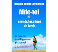 Aide-toi et prends les rênes de ta vie.: Le livre du développement personnel.
