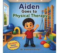 Aiden Goes To Physical Therapy: A Fun Physical Therapy Adventure with Coloring Pages