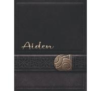 AIDEN JOURNAL GIFTS: Novelty Personalized Present With Customized Name On The Cover (Aiden Notebook)