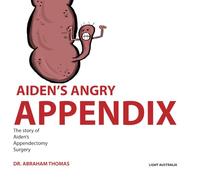 AIDEN'S ANGRY APPENDIX: The story of my APPENDIX SURGERY: 43 (Kids Medical Books)