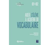 Aider l'élève à acquérir du vocabulaire CE1-CE2 + Téléchargement: Sens des mots, champ lexical, morphologie et dérivation, orthographe