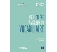 Aider l'élève à acquérir du vocabulaire CE1-CE2 + Téléchargement: Sens des mots, champ lexical, morphologie et dérivation, orthographe