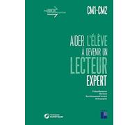 Aider l'élève à devenir un lecteur expert - CM1-CM2 + Téléchargement: Compréhension, Ecriture, Enrichissement lexical, Orthographe