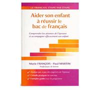 Aider son enfant à réussir le bac de français: Guide clair et pratique pour accompagner sans se substituer (version pour les parents) (Le français, étape par étape)