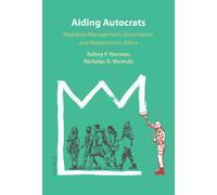 Aiding Autocrats : Migration Management, Governance, and Repression in Africa