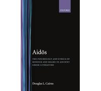 Aidos: The Psychology and Ethics of Honour and Shame in Ancient Greek Literature