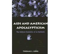 AIDS and American Apocalypticism : The Cultural Semiotics of an Epidemic