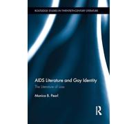 AIDS Literature and Gay Identity: The Literature of Loss (Routledge Studies in Twentieth-Century Literature)