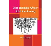Aids Shaman: Queer Spirit Awakening
