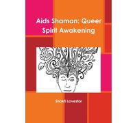 Aids Shaman : Queer Spirit Awakening