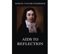 Aids to Reflection (Samuel Taylor Coleridge's Collector's Edition)