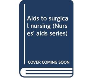 Aids to surgical nursing (Nurses' aids series)