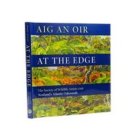 Aig an Oir at the Edge: The Society of Wildlife Artists Visit Scotland's Atlantic Oakwoods (Wildlife Art Series): v. 8