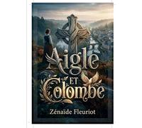 Aigle et Colombe: La chronique d'une famille bretonne au XIXe siècle sous la plume de Zénaïde Fleuriot, un roman régionaliste plein de charme et de valeurs.