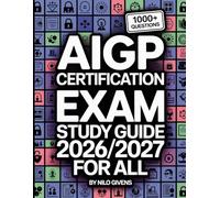 AIGP Certification Exam Study Guide 2026/2027 for ALL: Master the AI Governance Professional with Clear Explanations and 1000+ Theory Practice Questions