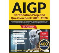 AIGP Certification Prep and Question Bank 2025-2026: A Complete Roadmap to AI Fundamentals, Machine Learning, Ethics, and Tools with Insider Strategies, Practice, and Real-World Applications