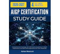 AIGP CERTIFICATION STUDY GUIDE 2026-2027: Comprehensive Coverage with 450 Practice Questions, In-Depth Explanations, and Real-World Applications for Exam Readiness