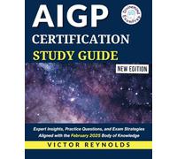 AIGP CERTIFICATION STUDY GUIDE: Expert Insights, Practice Questions, and Exam Strategies Aligned with the February 2025 Body of Knowledge (AIGP CERTIFICATION EXAM PREP)