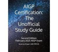 AIGP Certification: The Unofficial Study Guide: 2025 Addition Aligned with the February 2025 AIGP Examination (AIGP Certification Exam Preparation)