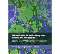 AIGP Certification: The Unofficial Study Guide: To Becoming an IAPP AI Governance Professional (AIGP Certification Exam Preparation)