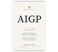 AIGP Exam Guide: Artificial Intelligence Governance Professional: Every Chapter Mapped to One Competency, Weighted to the Published Exam Blueprint