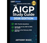AIGP Exam Study Guide: AI Governance Professional Certification: Aligned to IAPP Body of Knowledge Version 2.1 - 200+ Questions and Case Study Preparation