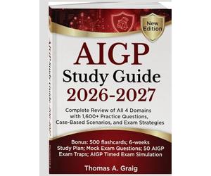 AIGP Study Guide 2026-2027: Complete Review of All 4 Domains with 1,600+ Practice Questions, Case-Based Scenarios, and Exam Strategies