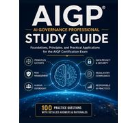 AIGP STUDY GUIDE 2026-2027: Mastering AI Governance, IAPP Artificial Intelligence Governance Professional Certification, Covering Ethical Frameworks, ... and the Future of Responsible AI