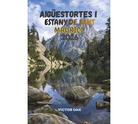 AIGÜESTORTES I ESTANY DE SANT MAURICI 2026: A Practical Hiking Guide to Trails, Mountain Refuges, Wildlife, and Pyrenean Adventure