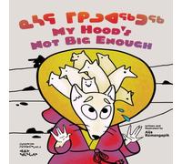 Aija Aiofe Komangapik My Hood's Not Big Enough Hardback Book Aija Aiofe Komangapik Multicolor