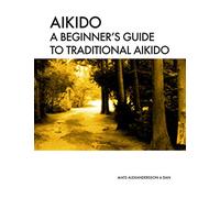 Aikido A beginner's guide to traditional aikido: Aikido manual for beginners - b/w: Volume 4 (Aikido - Traditional AIkido Tai jutsu & Buki Waza)