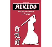 Aïkido: Histoire, Philosophie et Pratique. Livre sur l'Aïkido