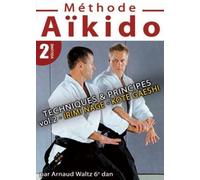 Aïkido - Méthode - Vol. 2 - Techniques & Principes