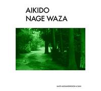 Aikido Nage Waza: Throwing Techniques in Traditional Aikido b/w: Volume 2 (Aikido - Traditional Aikido Taijutsu & Bukiwaza)