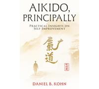 Aikido, Principally: Practical Insights on Self-Improvement