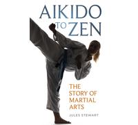 Aikido to Zen : The Story of Martial Arts