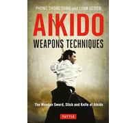 Aikido Weapons Techniques : The Wooden Sword, Stick and Knife of Aikido