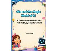 Aila and the Magic World of AI: A Fun Learning Adventure for Kids to Study Smarter with AI