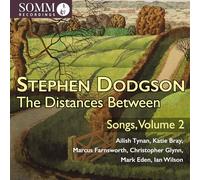 Ailish Tynan; Katie Bray; Marcus Farnsworth; Christopher Glynn; Mark Eden; Ian Wilson - Stephen Dodgson: The Distances Between - Songs, Vol. 2